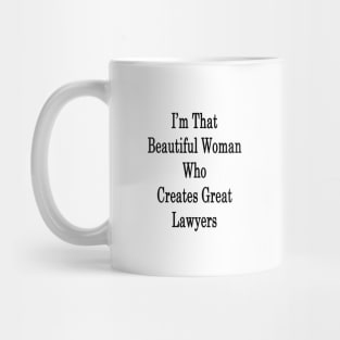 I'm That Beautiful Woman Who Creates Great Lawyers Mug